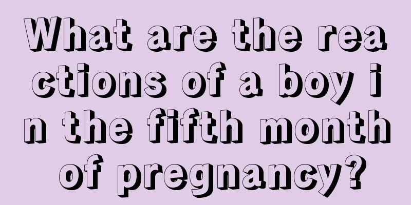 What are the reactions of a boy in the fifth month of pregnancy?