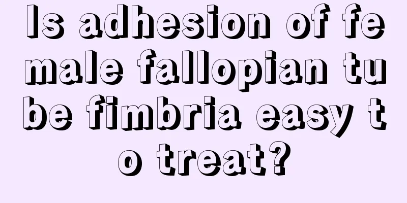 Is adhesion of female fallopian tube fimbria easy to treat?