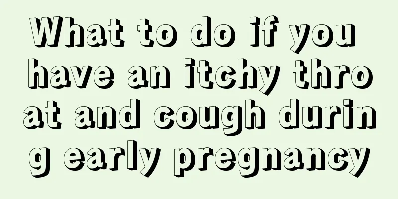 What to do if you have an itchy throat and cough during early pregnancy