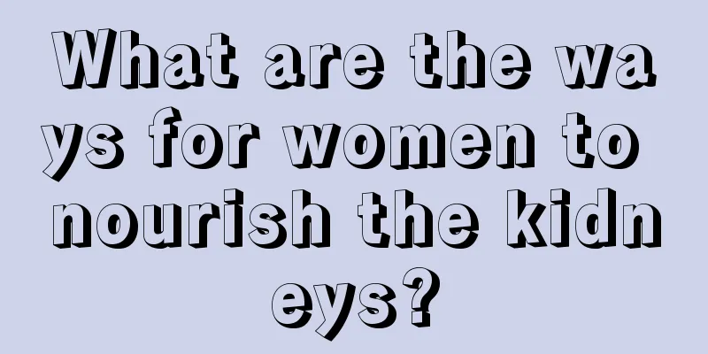 What are the ways for women to nourish the kidneys?