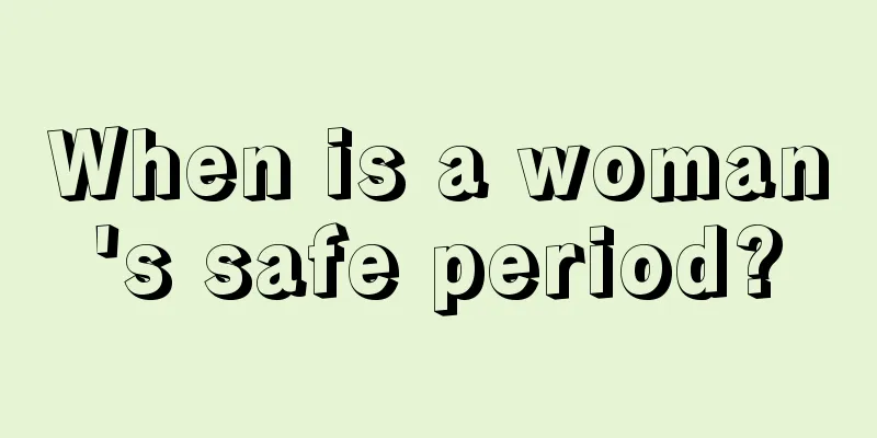 When is a woman's safe period?