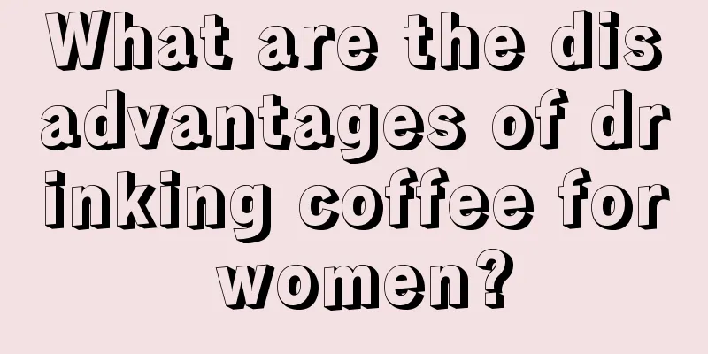 What are the disadvantages of drinking coffee for women?