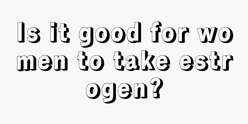 Is it good for women to take estrogen?