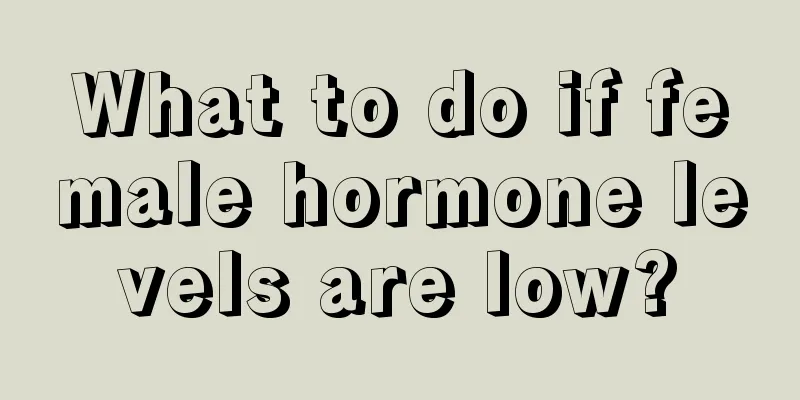 What to do if female hormone levels are low?