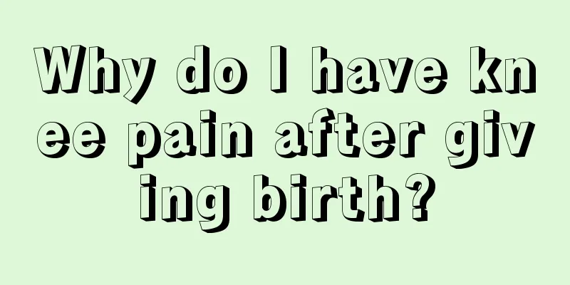 Why do I have knee pain after giving birth?