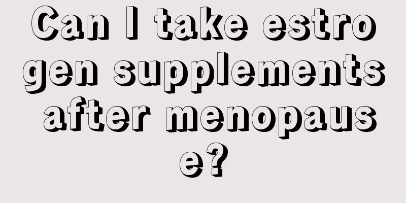 Can I take estrogen supplements after menopause?