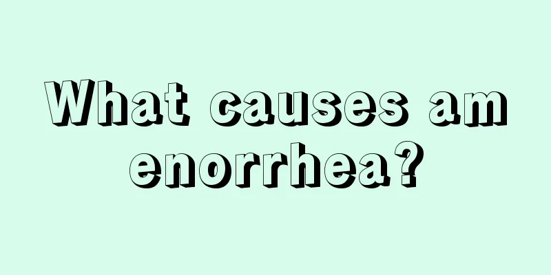 What causes amenorrhea?