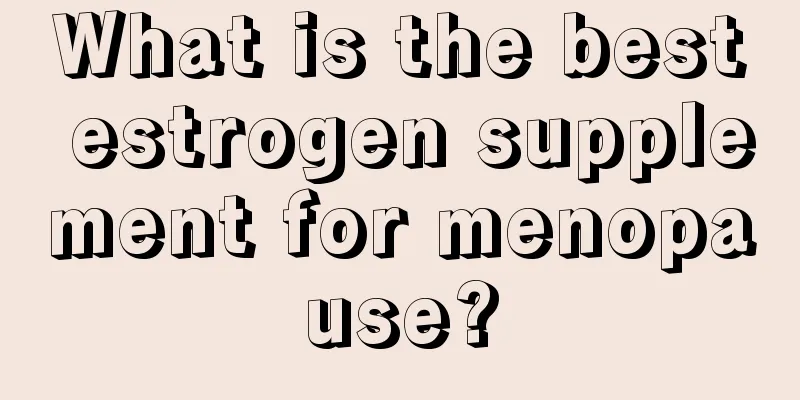 What is the best estrogen supplement for menopause?