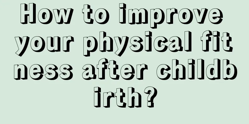 How to improve your physical fitness after childbirth?