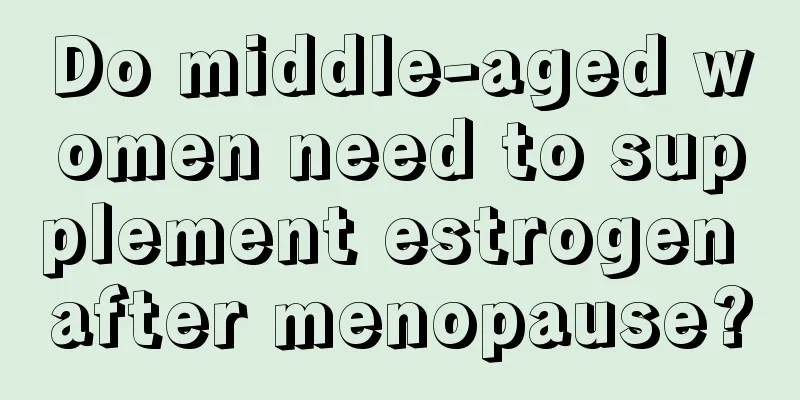 Do middle-aged women need to supplement estrogen after menopause?