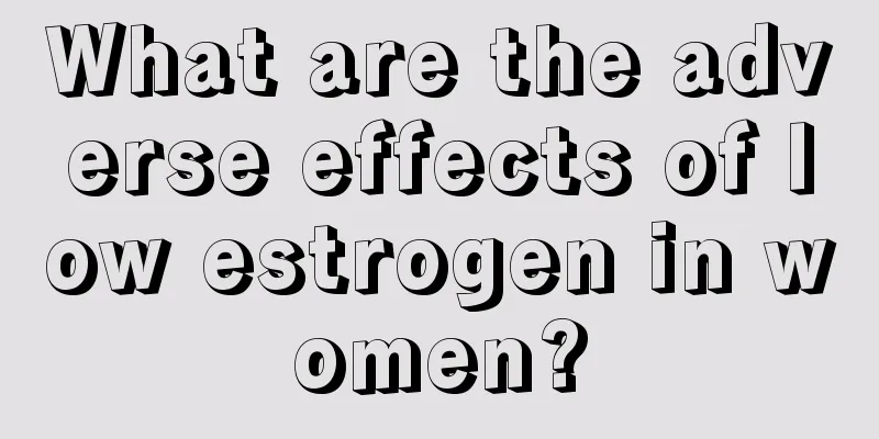 What are the adverse effects of low estrogen in women?