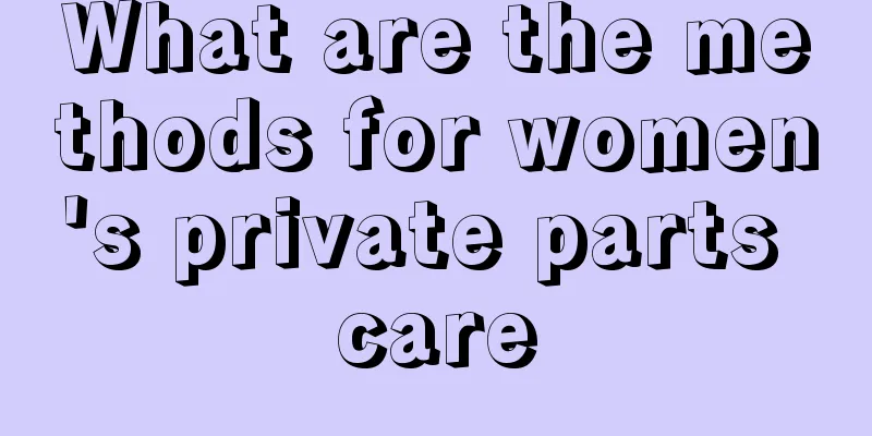 What are the methods for women's private parts care