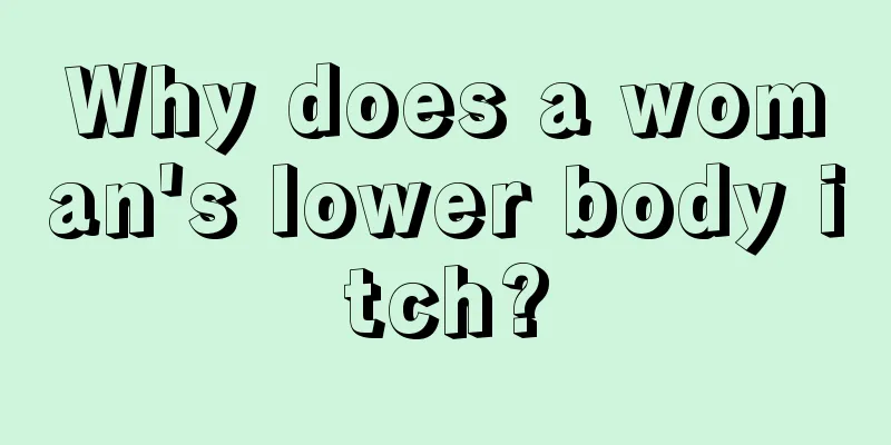 Why does a woman's lower body itch?