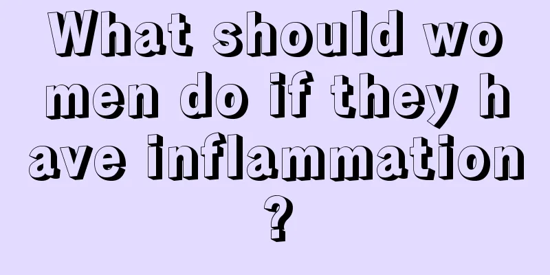 What should women do if they have inflammation?