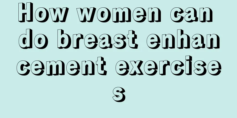 How women can do breast enhancement exercises