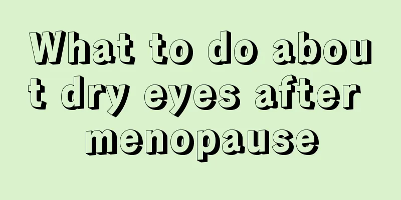 What to do about dry eyes after menopause