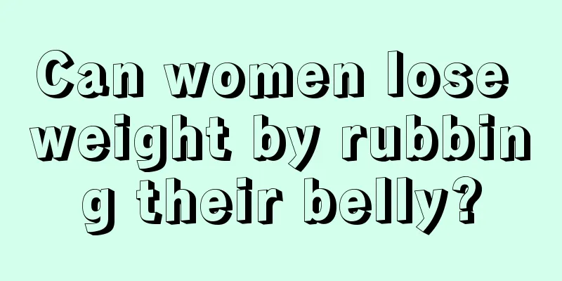 Can women lose weight by rubbing their belly?