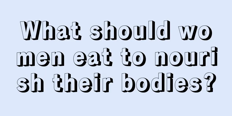 What should women eat to nourish their bodies?