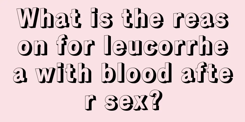 What is the reason for leucorrhea with blood after sex?