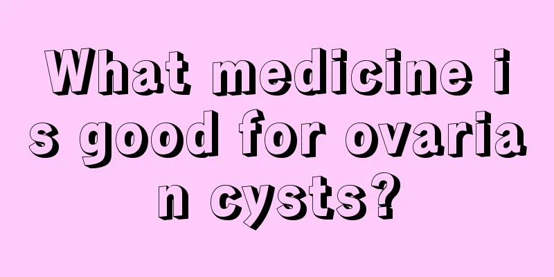 What medicine is good for ovarian cysts?