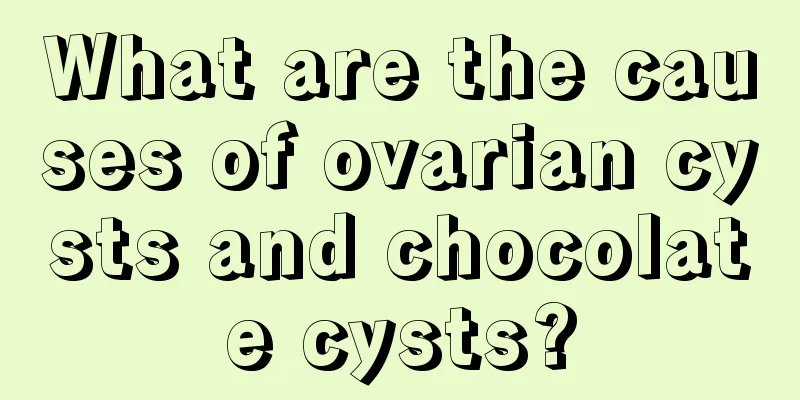 What are the causes of ovarian cysts and chocolate cysts?