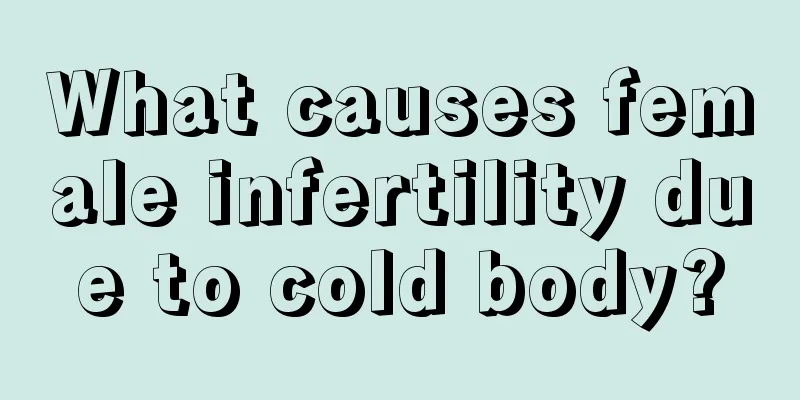 What causes female infertility due to cold body?