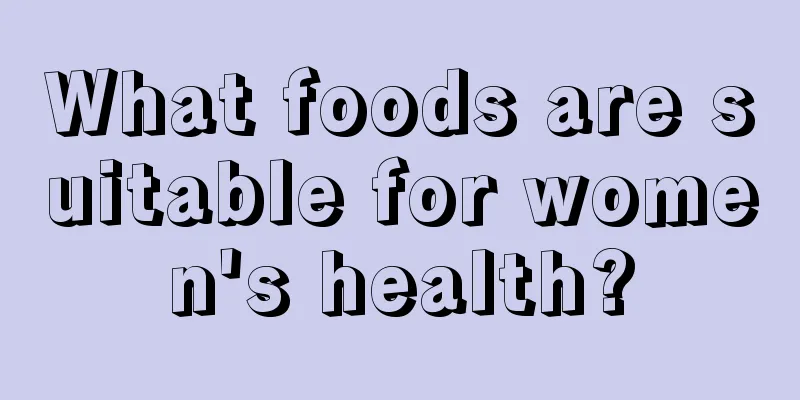 What foods are suitable for women's health?