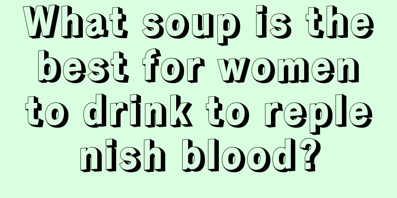 What soup is the best for women to drink to replenish blood?