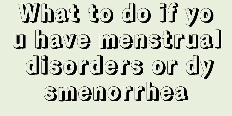 What to do if you have menstrual disorders or dysmenorrhea