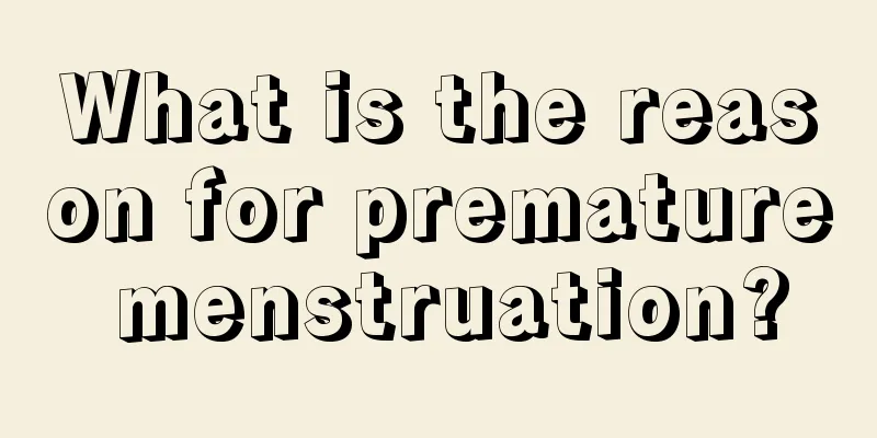 What is the reason for premature menstruation?