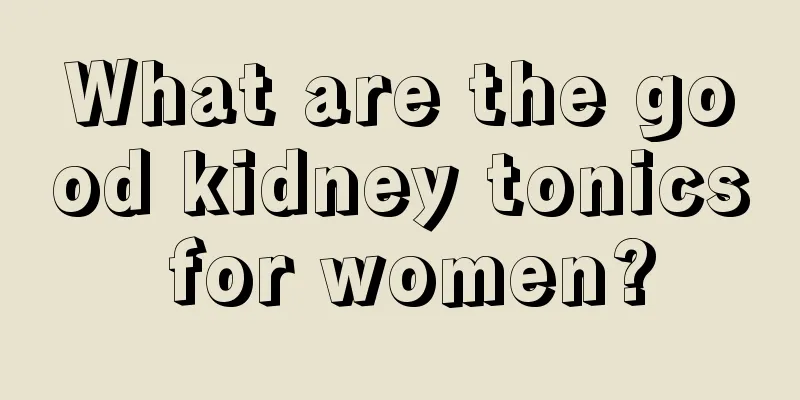 What are the good kidney tonics for women?