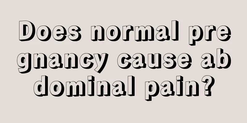 Does normal pregnancy cause abdominal pain?