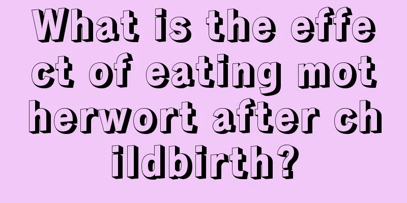 What is the effect of eating motherwort after childbirth?