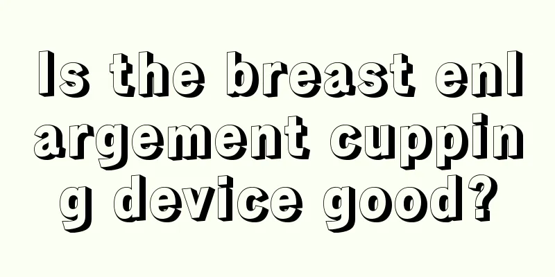 Is the breast enlargement cupping device good?