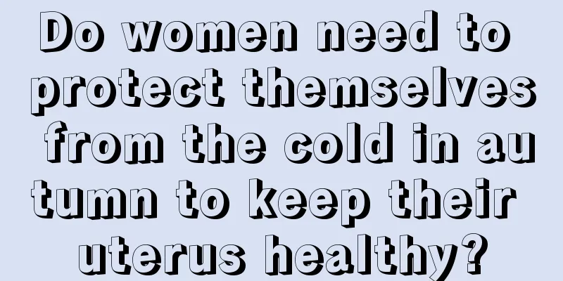 Do women need to protect themselves from the cold in autumn to keep their uterus healthy?