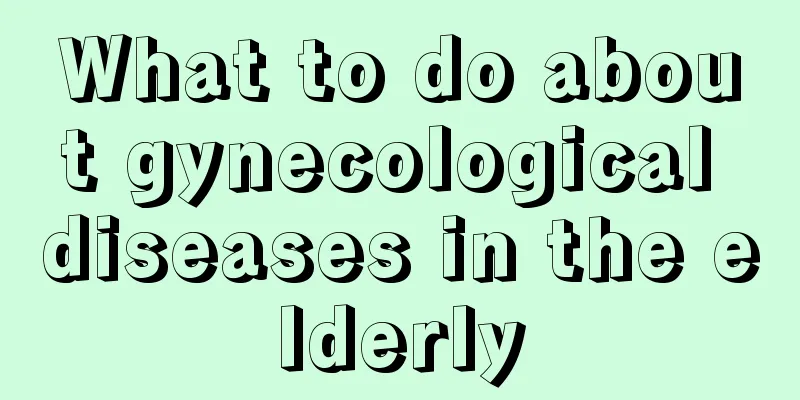 What to do about gynecological diseases in the elderly