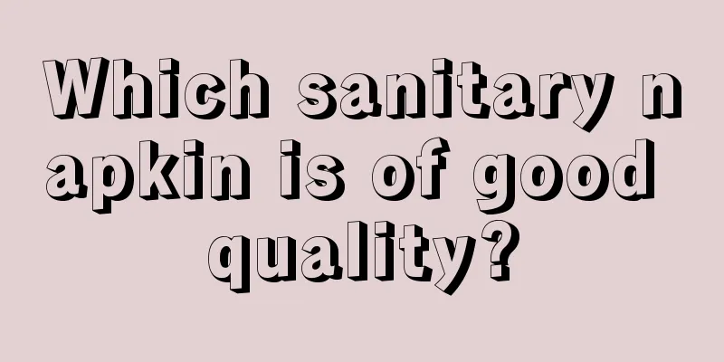 Which sanitary napkin is of good quality?