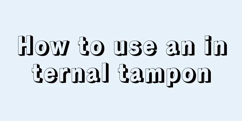 How to use an internal tampon