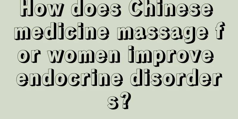 How does Chinese medicine massage for women improve endocrine disorders?