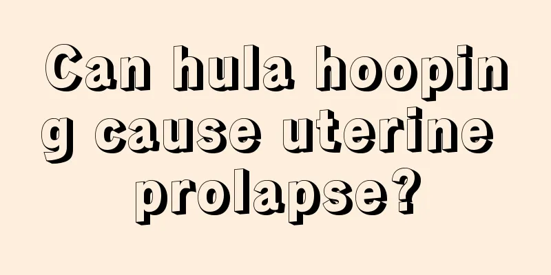 Can hula hooping cause uterine prolapse?