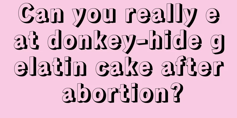 Can you really eat donkey-hide gelatin cake after abortion?