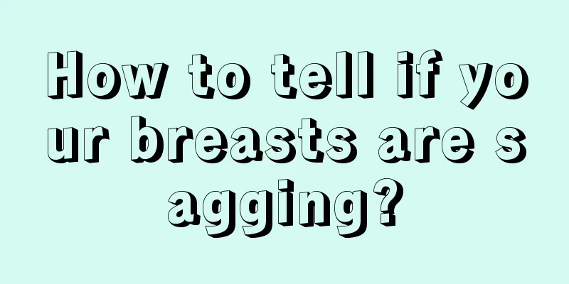 How to tell if your breasts are sagging?