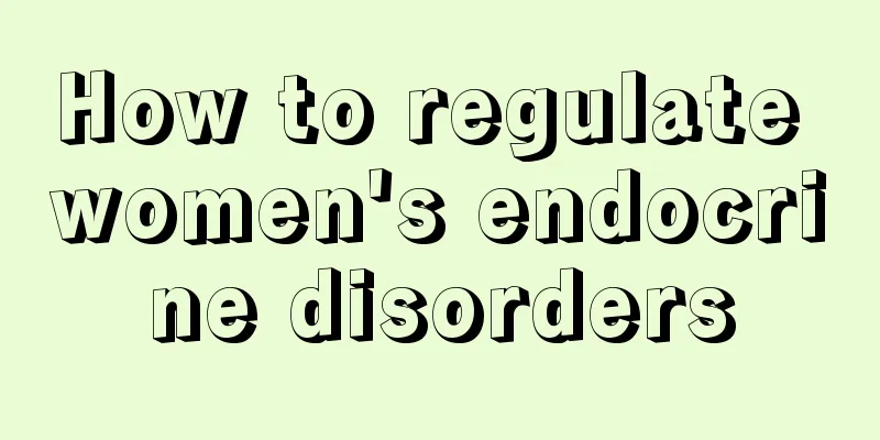 How to regulate women's endocrine disorders