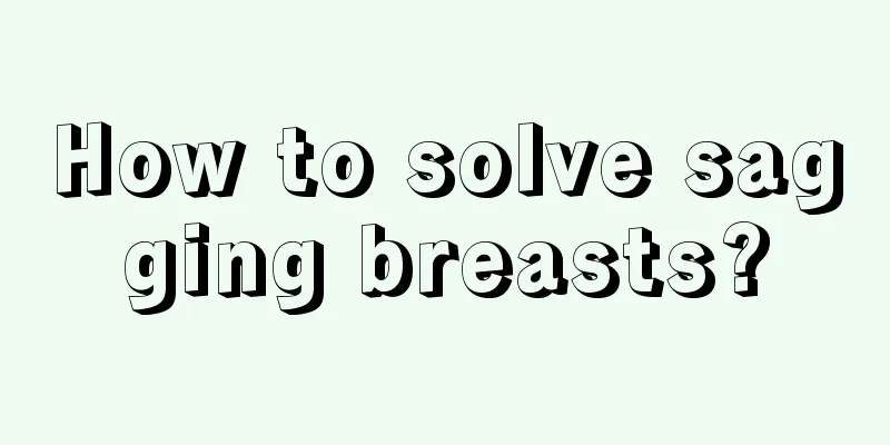 How to solve sagging breasts?