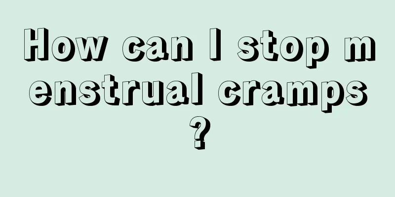 How can I stop menstrual cramps?