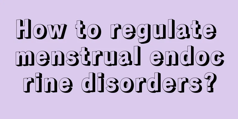 How to regulate menstrual endocrine disorders?