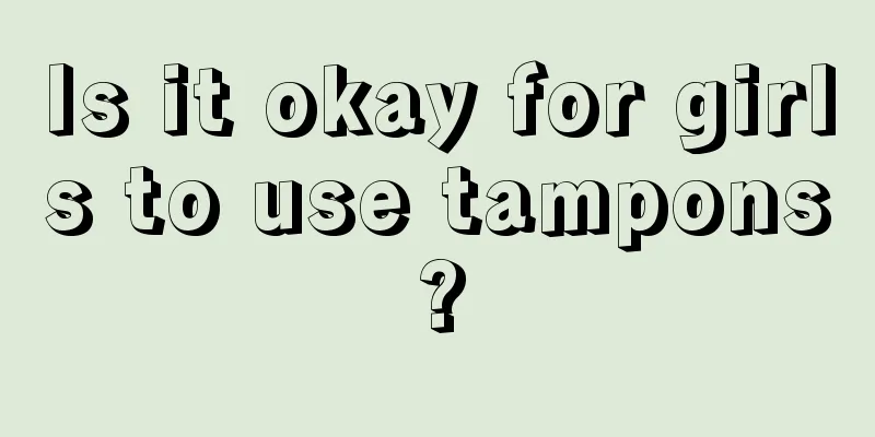 Is it okay for girls to use tampons?