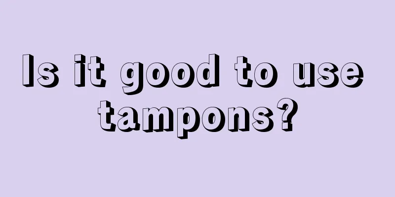 Is it good to use tampons?