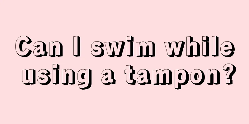 Can I swim while using a tampon?