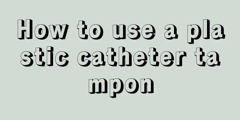 How to use a plastic catheter tampon